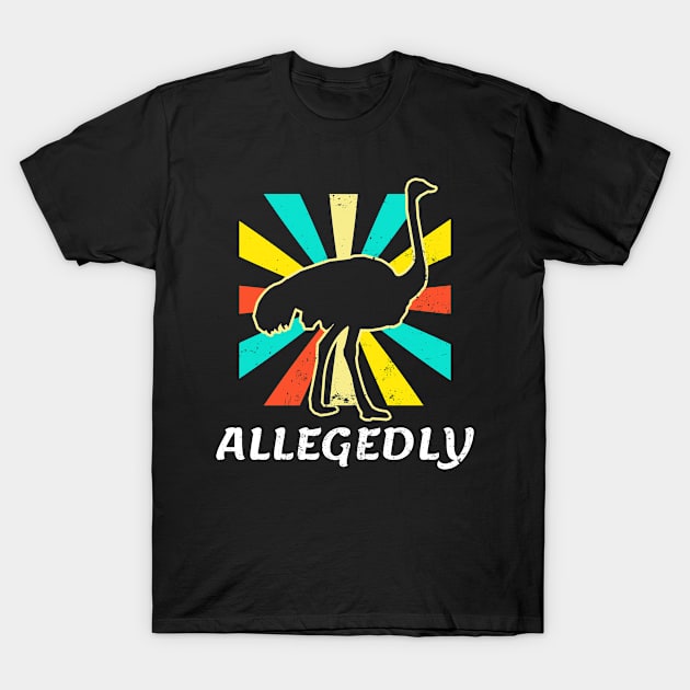 Allegedly Ostrich Shirt | Vintage Retro Gift T-Shirt by Gawkclothing